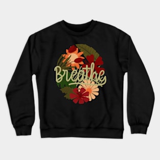 breathe sayings Crewneck Sweatshirt